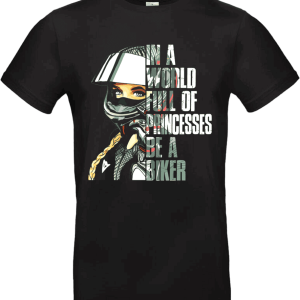 T-shirt “In a World Full of Princesses – Be a Biker” (Design Girl Power Moto)